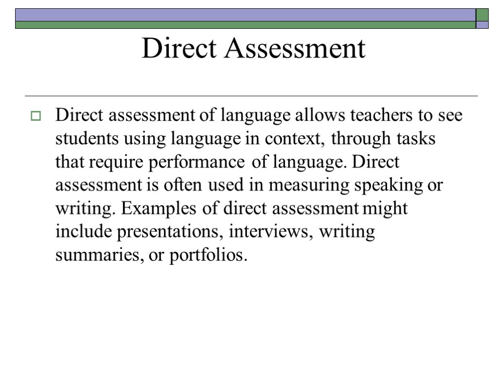 Direct Assessment Direct assessment of language allows teachers to see students using language in